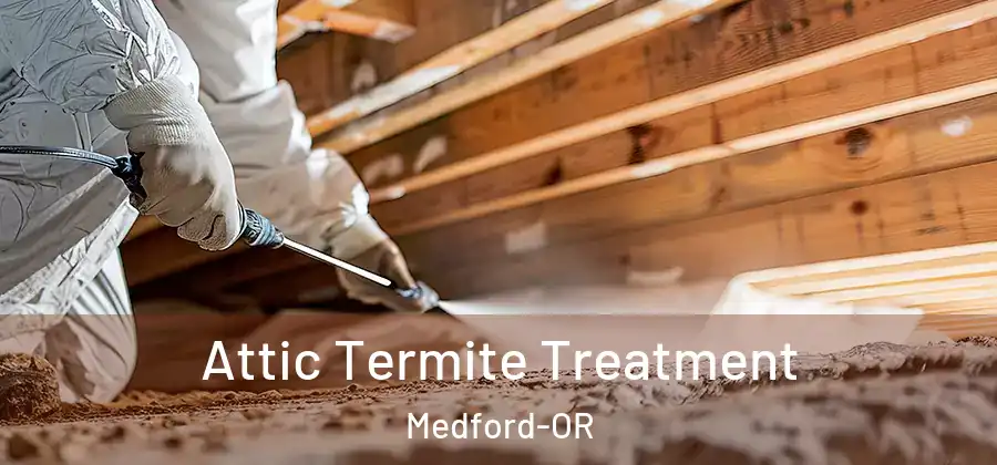 Attic Termite Treatment Medford-OR