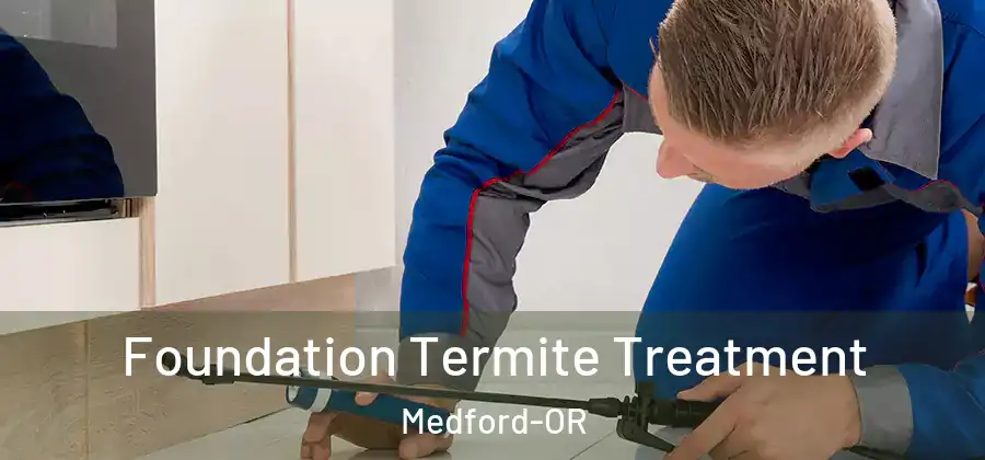 Foundation Termite Treatment Medford-OR