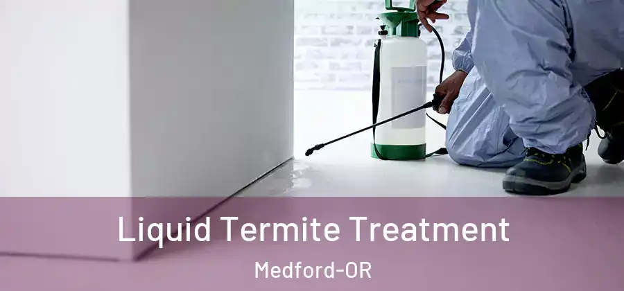 Liquid Termite Treatment Medford-OR