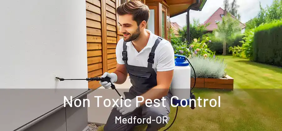 Non Toxic Pest Control Medford-OR