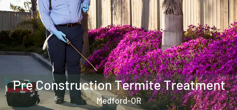 Pre Construction Termite Treatment Medford-OR