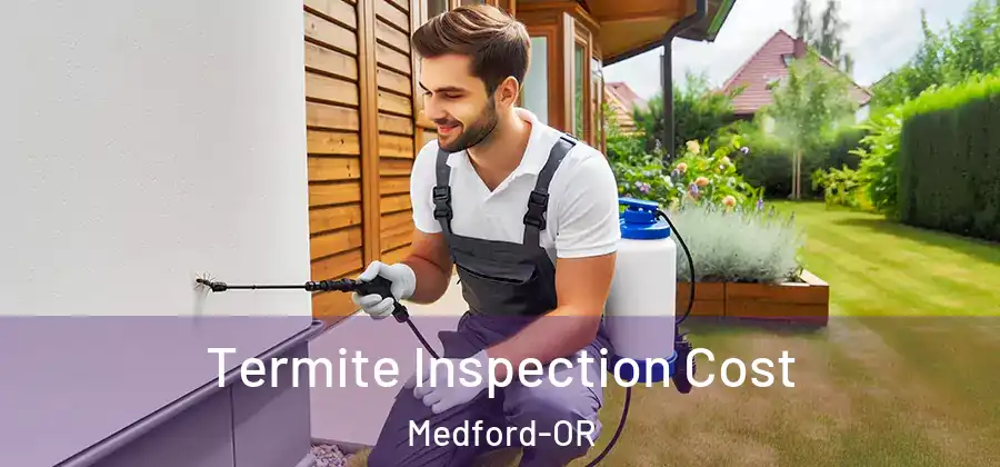 Termite Inspection Cost Medford-OR