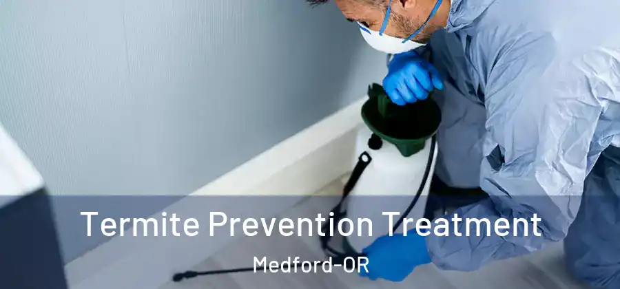 Termite Prevention Treatment Medford-OR